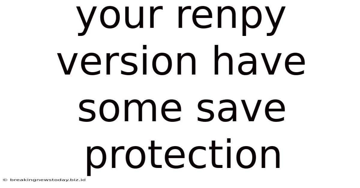 Your Renpy Version Have Some Save Protection