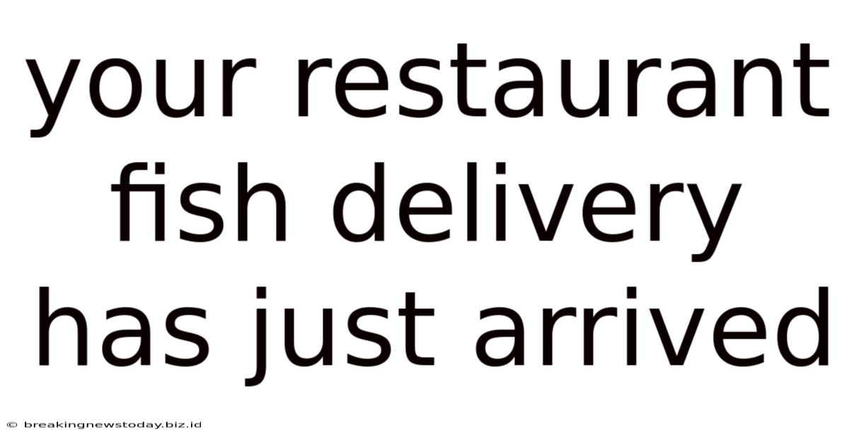 Your Restaurant Fish Delivery Has Just Arrived